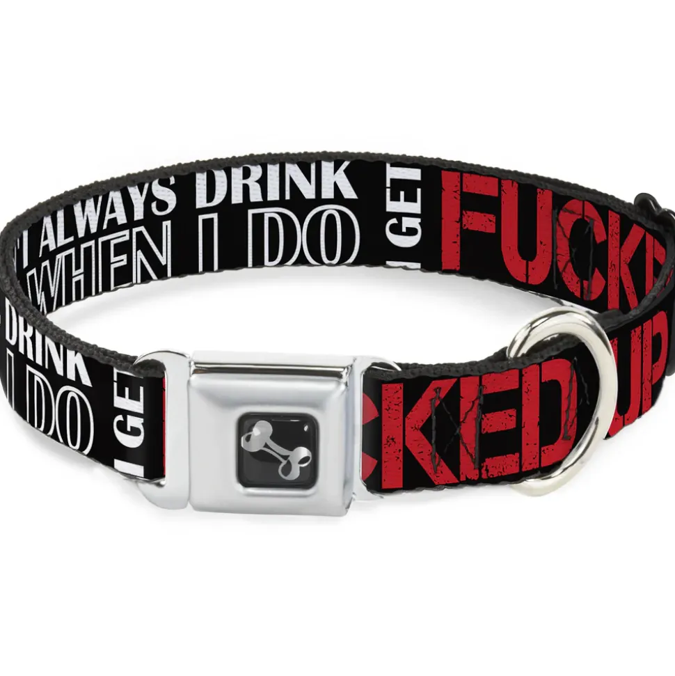 Buckle-Down Seatbelt Buckle Dog Collar - I DON'T ALWAYS DRINK BUT WHEN I DO I GET FUCKED UP Black/White/Red