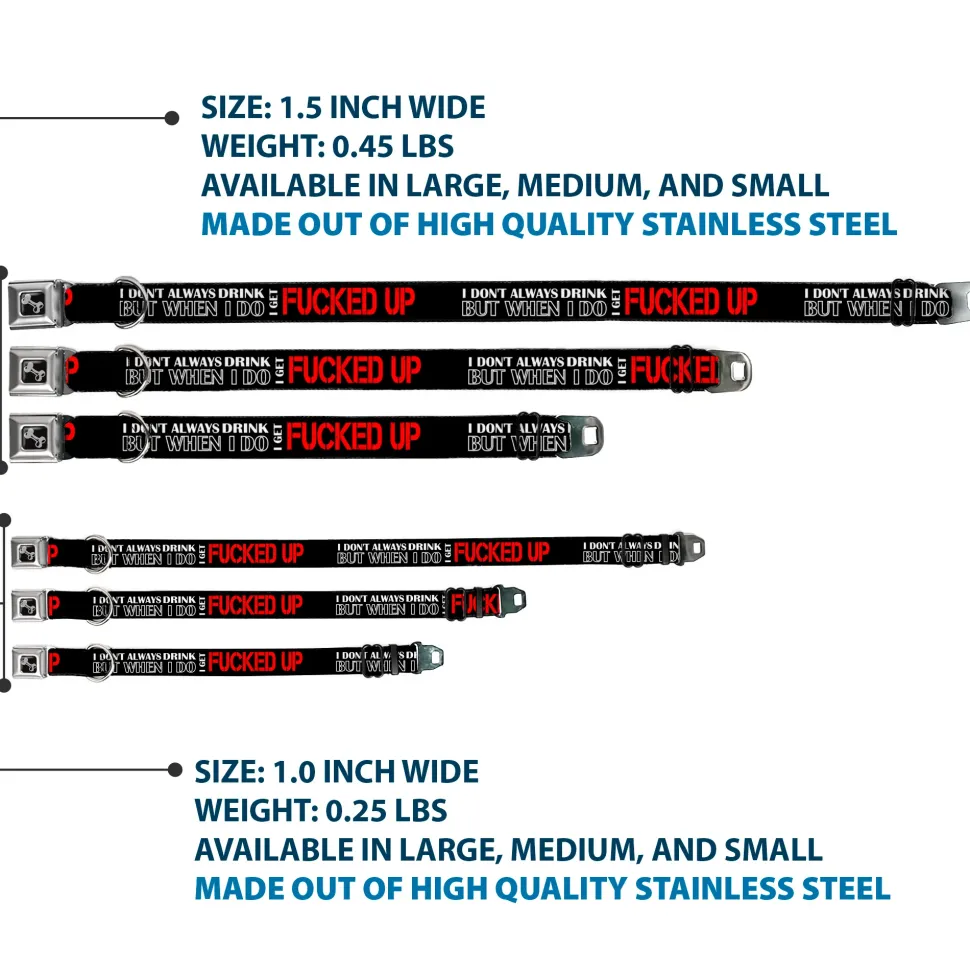 Buckle-Down Seatbelt Buckle Dog Collar - I DON'T ALWAYS DRINK BUT WHEN I DO I GET FUCKED UP Black/White/Red