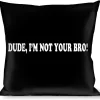 Buckle-Down Throw Pillow - DUDE, I'M NOT YOUR BRO! Black/White