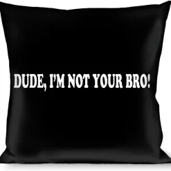Buckle-Down Throw Pillow - DUDE, I'M NOT YOUR BRO! Black/White