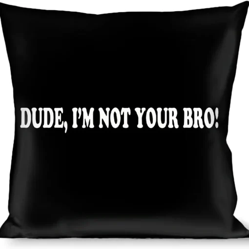 Buckle-Down Throw Pillow - DUDE, I'M NOT YOUR BRO! Black/White