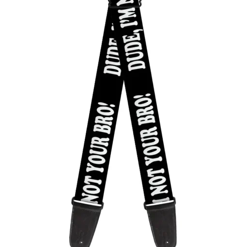 Guitar Strap - DUDE, I'M NOT YOUR BRO! Black White