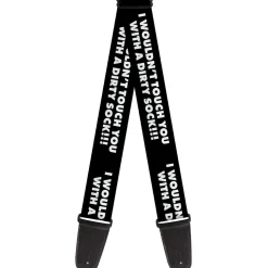 Guitar Strap - I WOULDN'T TOUCH YOU WITH A DIRTY SOCK!!! Black/White