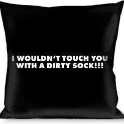 Pillow - THROW - I WOULDN'T TOUCH YOU WITH A DIRTY SOCK!!! Black/White